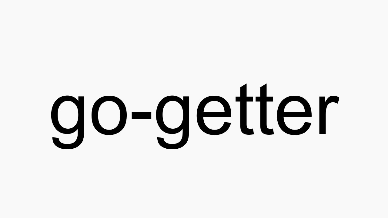 How To Pronounce Go getter YouTube