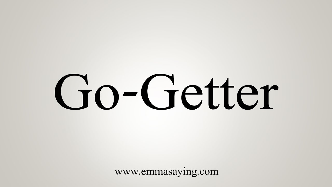 How To Say Go Getter YouTube