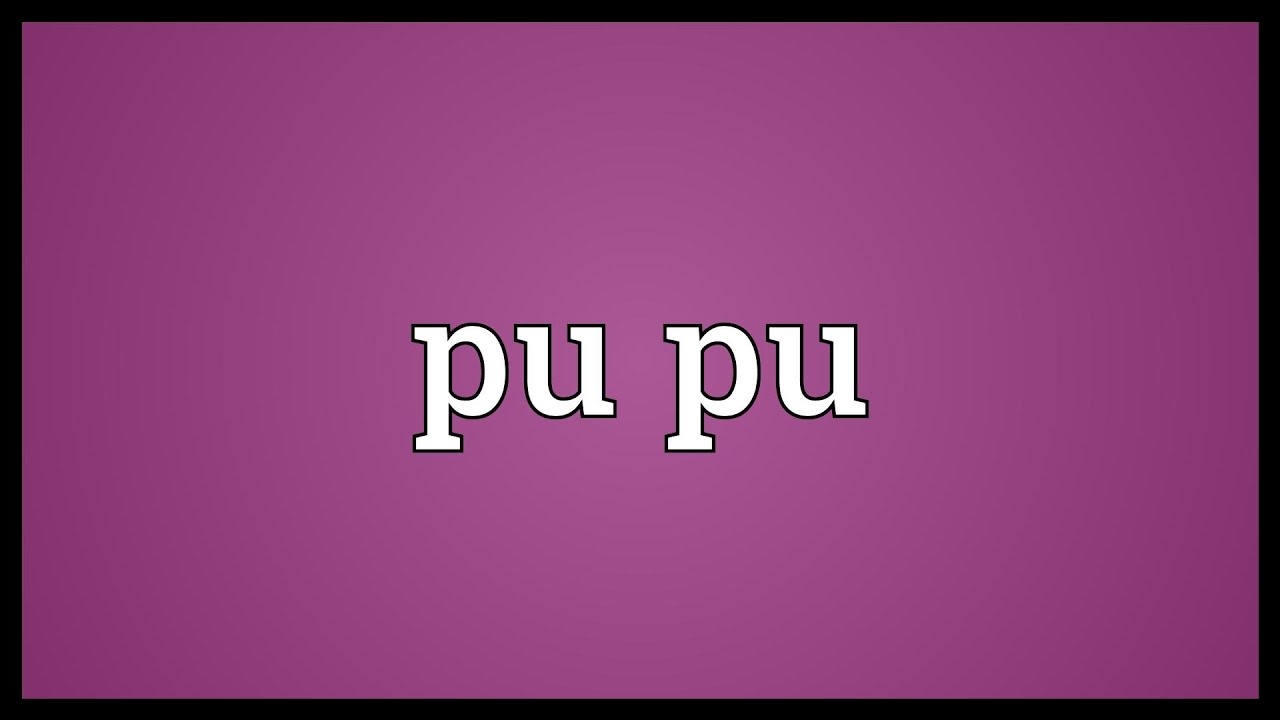 Pu Pu Meaning YouTube