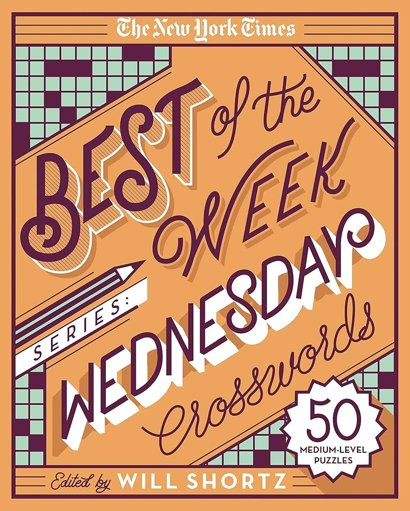 The New York Times Best Of The Week Series Wednesday Crosswords 50 Medium Level Puzzles The New York Times Crossword Puzzles The New York Times Shortz Will 9781250133205 Amazon Books