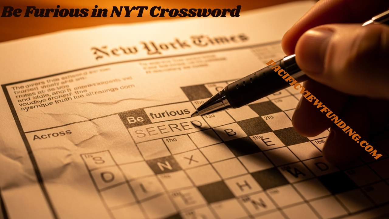 Behind The Clue The Significance Of Be Furious In NYT Crossword