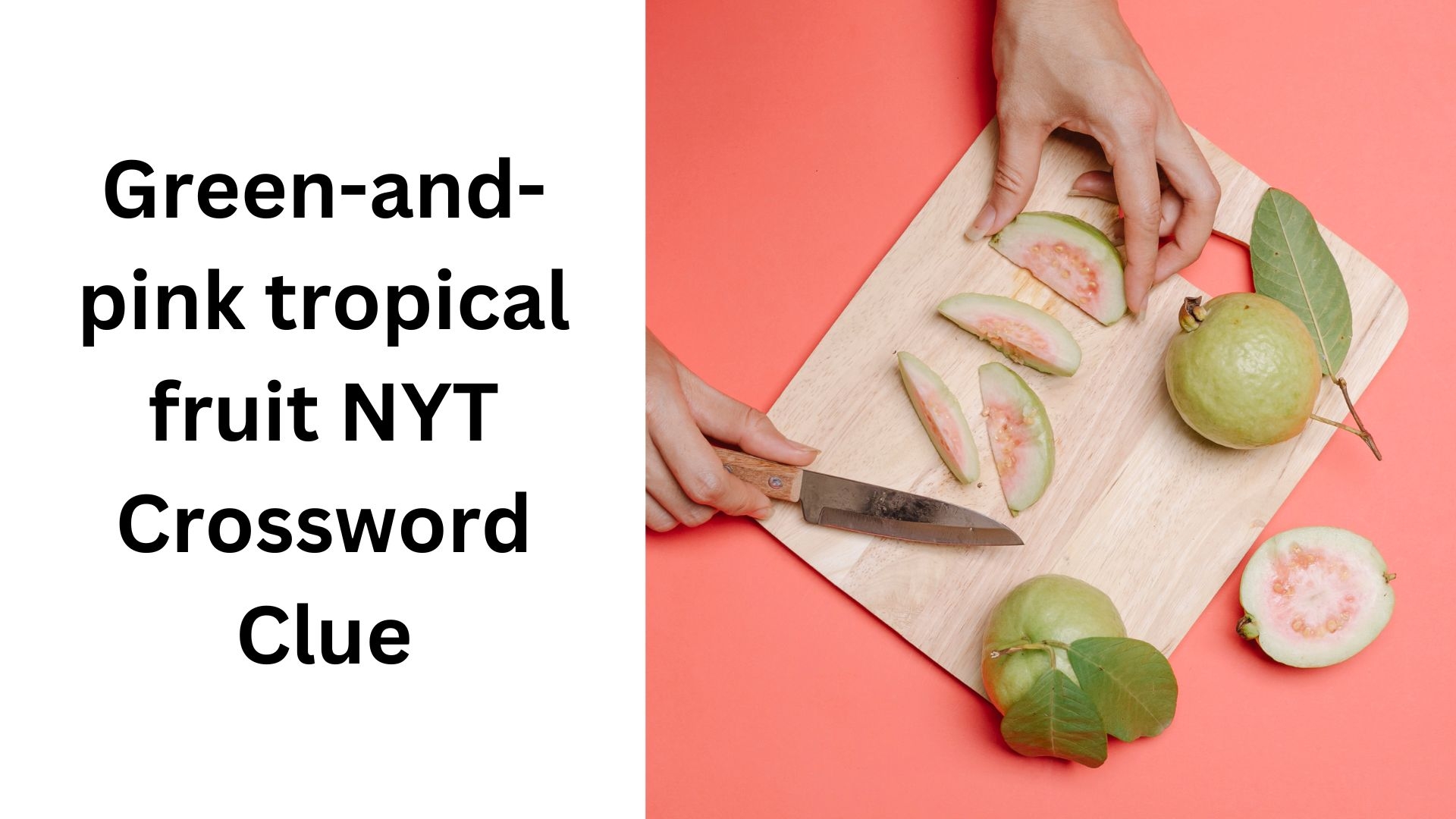 Green and pink Tropical Fruit NYT Crossword Clue October 30 2024
